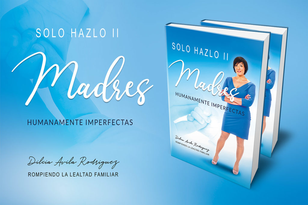 Libro “SOLO HAZLO. Madres Humanamente Imperfectas” de Dilcia Ávila Rodríguez